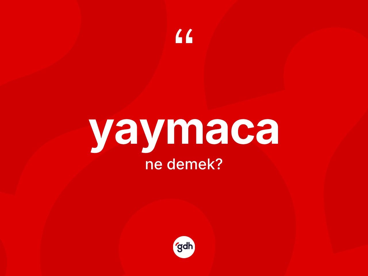 Yaymaca kelimesi ne demek? Yaymacanın TDK'ya göre anlamı nedir?