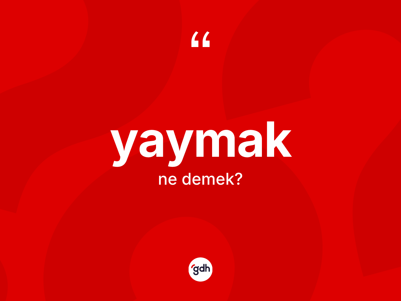 Yaymak kelimesi ne anlama gelir? Yaymakın halk arasındaki kullanımı nasıldır?
