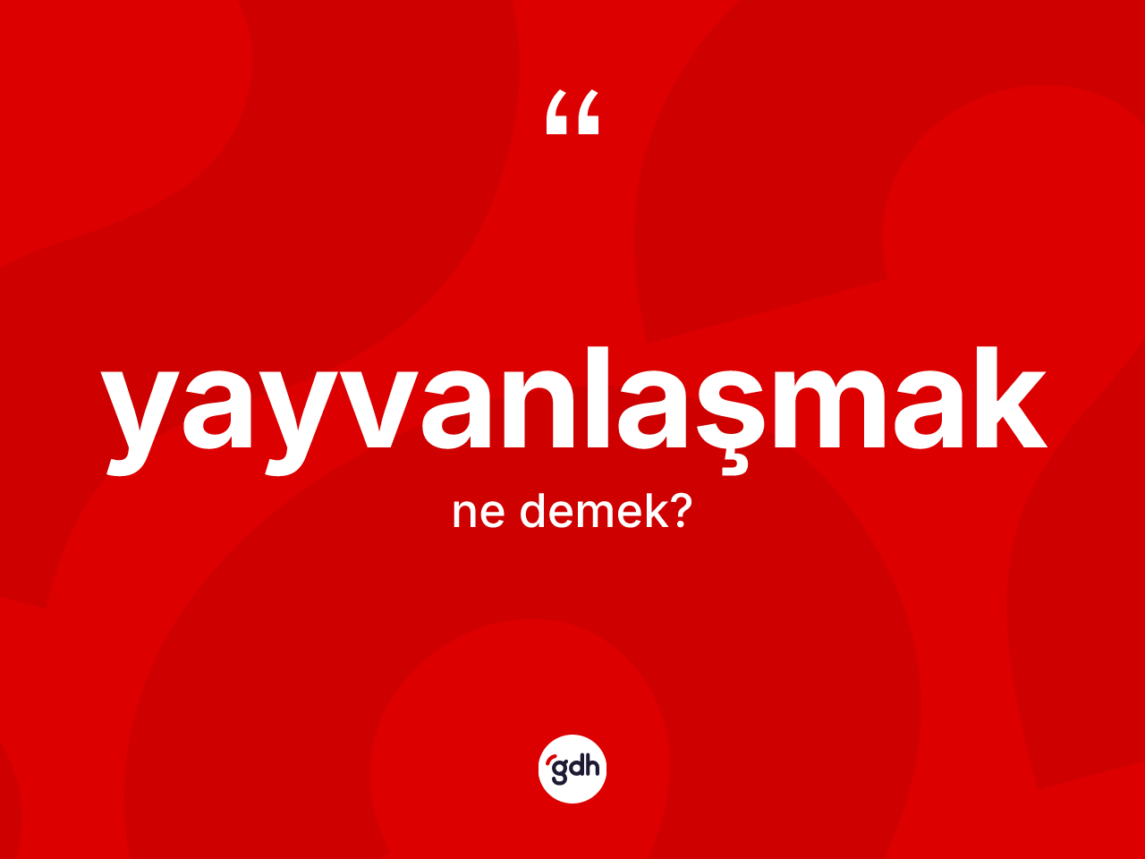 Yayvanlaşmak kelimesi nedir? Yayvanlaşmak kelimesinin TDK'ya göre açıklaması nedir?