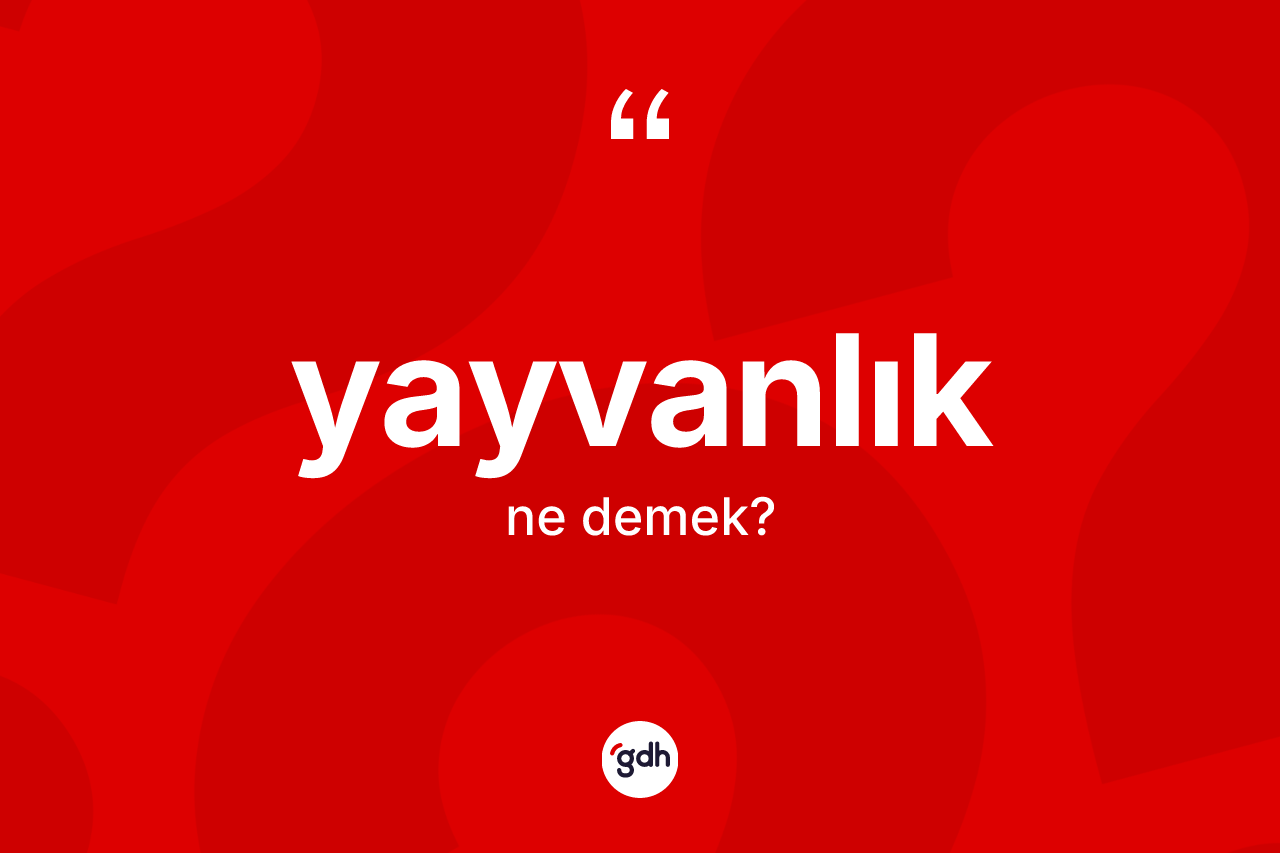 Yayvanlık kelimesi ne anlama gelir? Yayvanlığın halk arasındaki kullanımı nasıldır?
