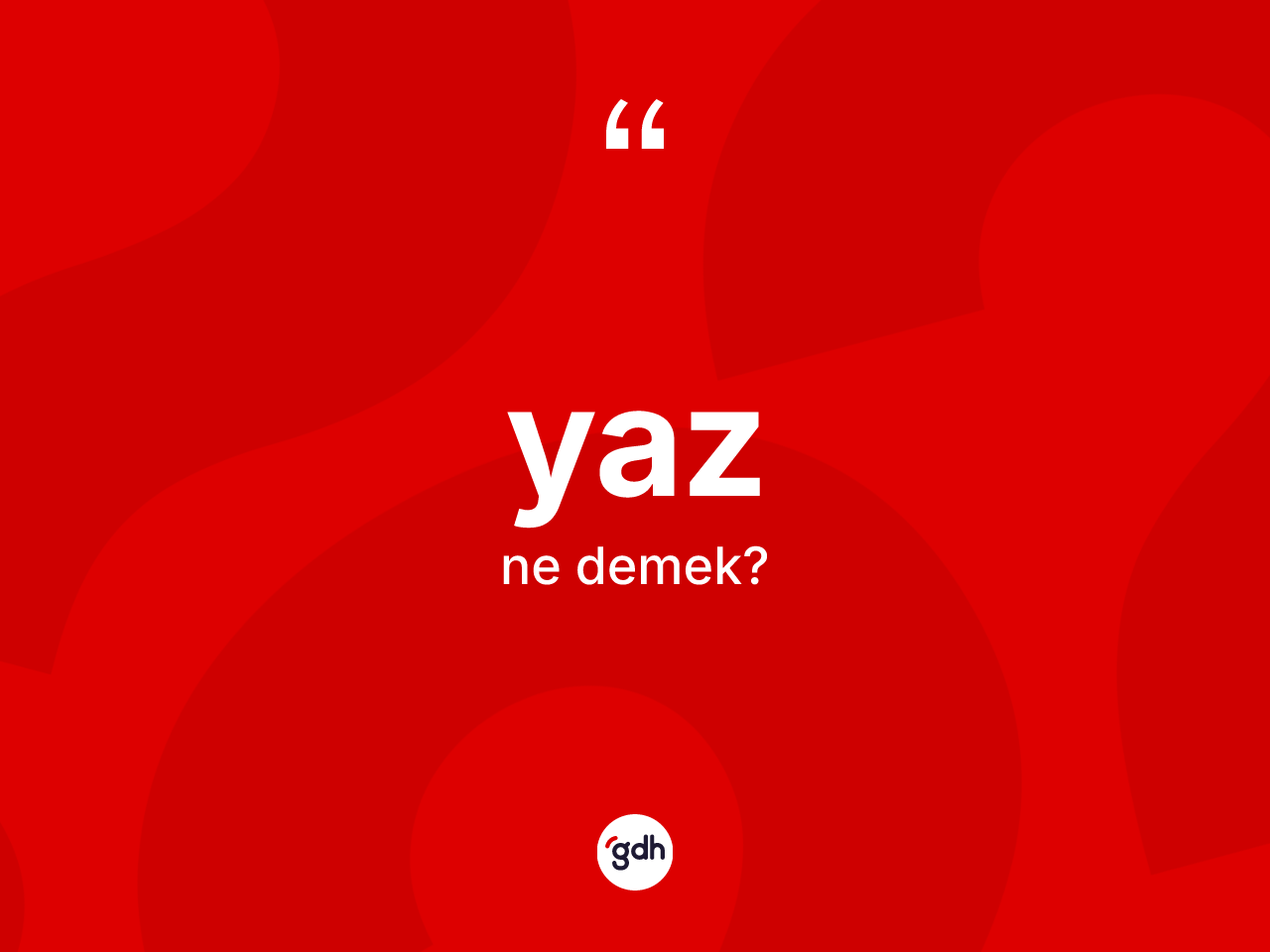 Yaz kelimesi ne demek? Yazın sözlükteki anlamı nedir?