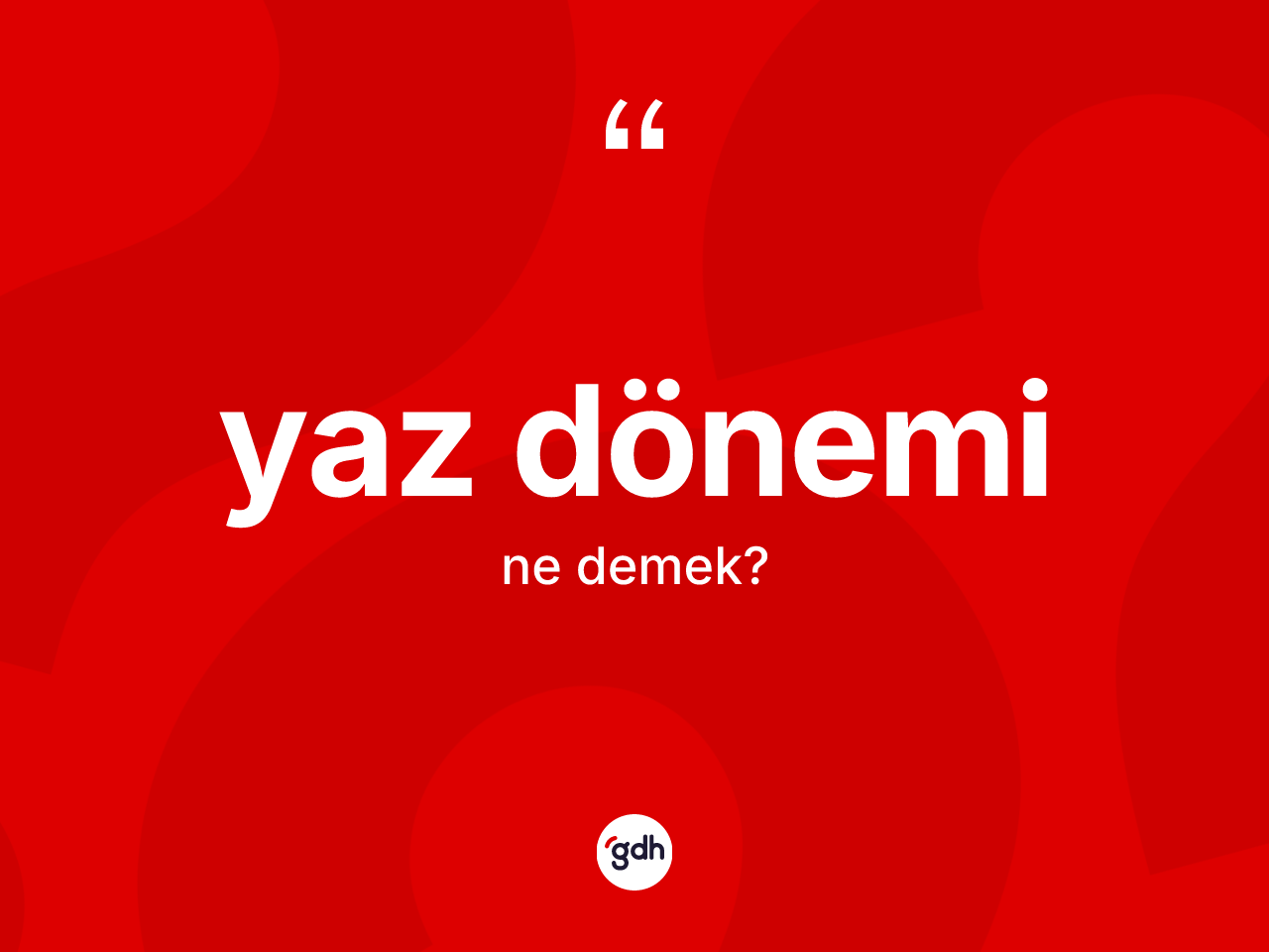 Yaz dönemi ne anlama gelir? Yaz döneminin kısaca tanımı nedir?