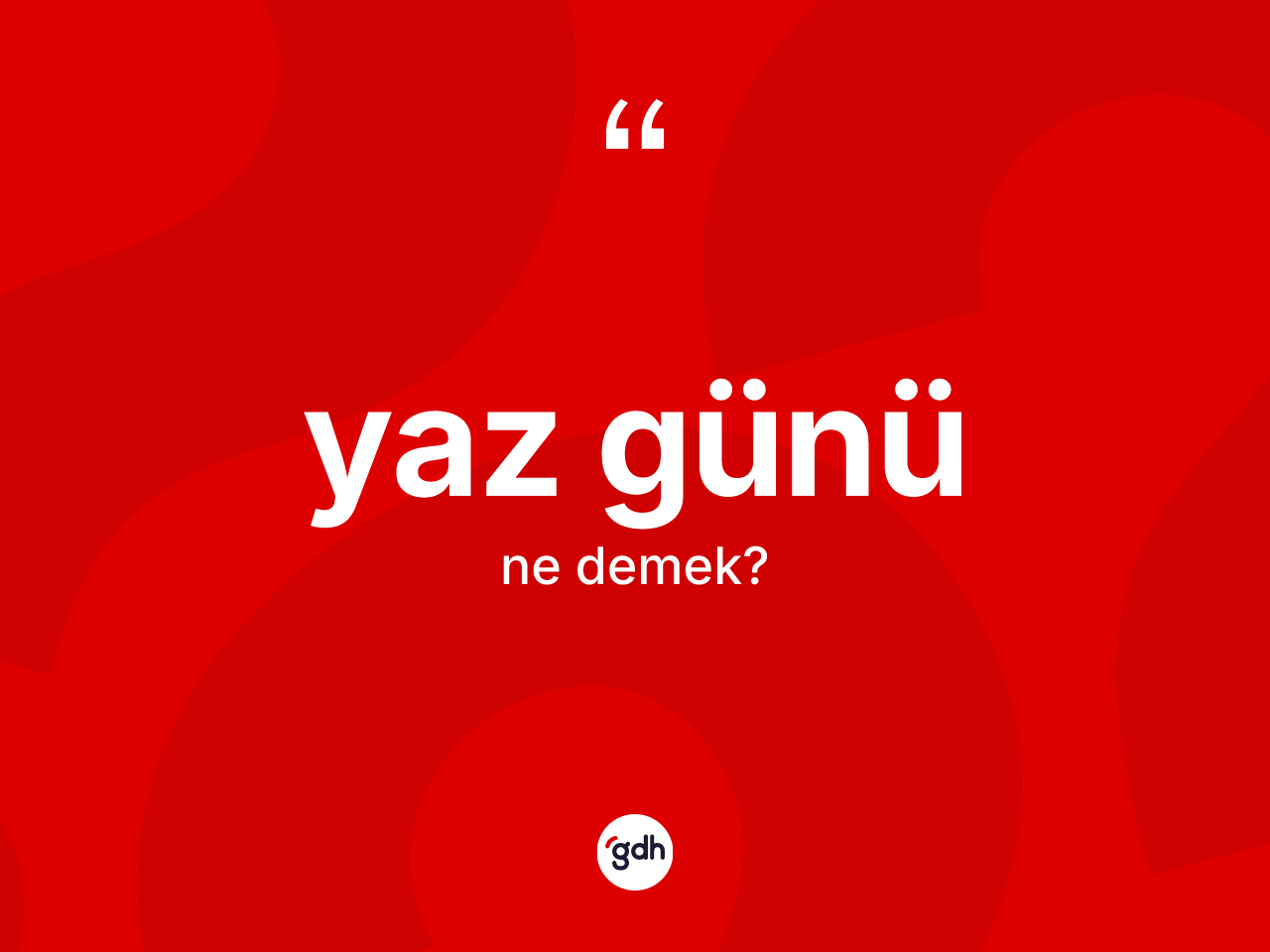Yaz günü ne anlama gelir? Yaz günü kelimesinin TDK'ya göre açıklaması nedir?