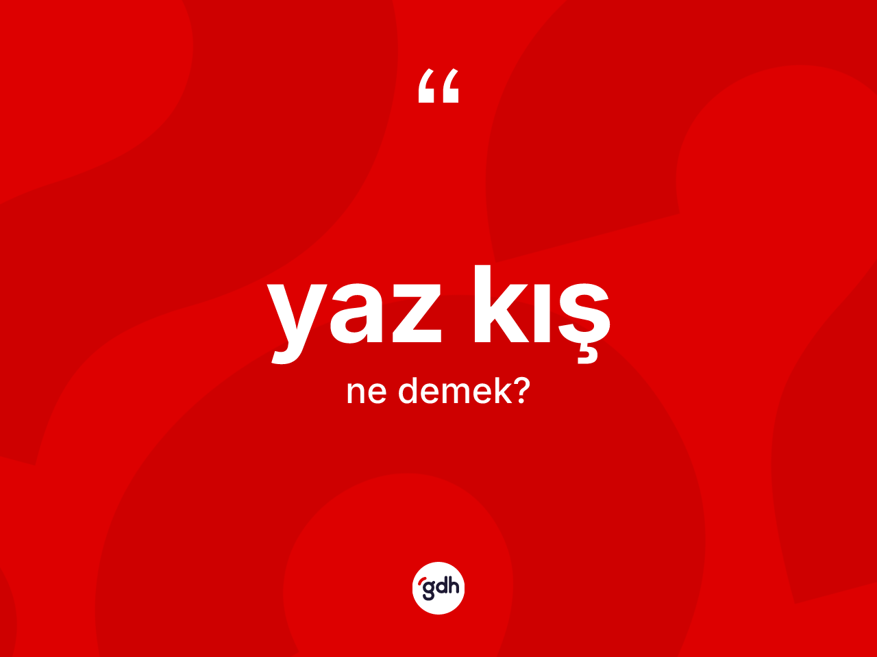 Yaz kış nedir? Yaz kışın TDK'ya göre anlamı nedir?