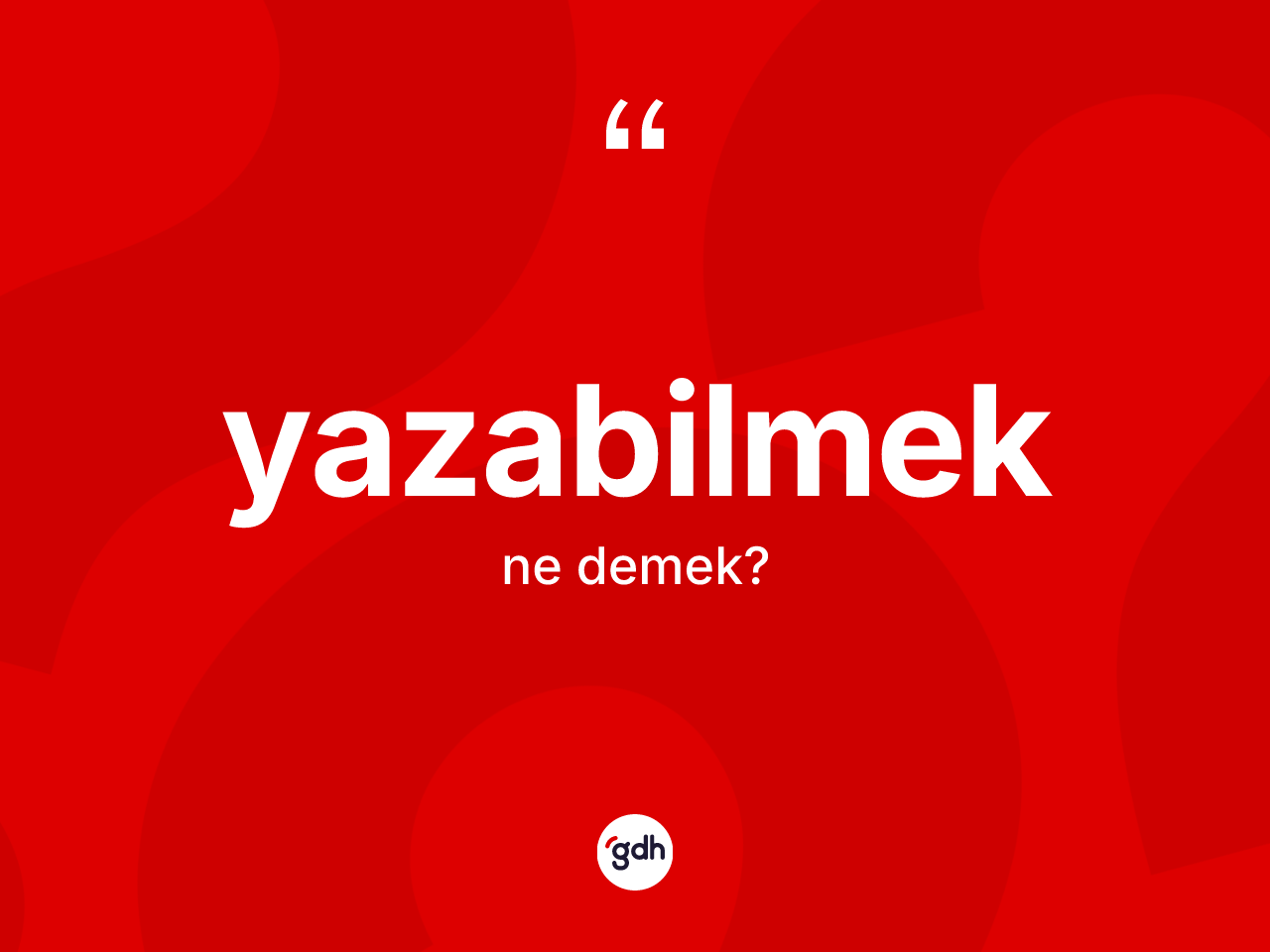 Yazabilmek kelimesi nedir? Yazabilmeğin halk arasındaki kullanımı nasıldır?