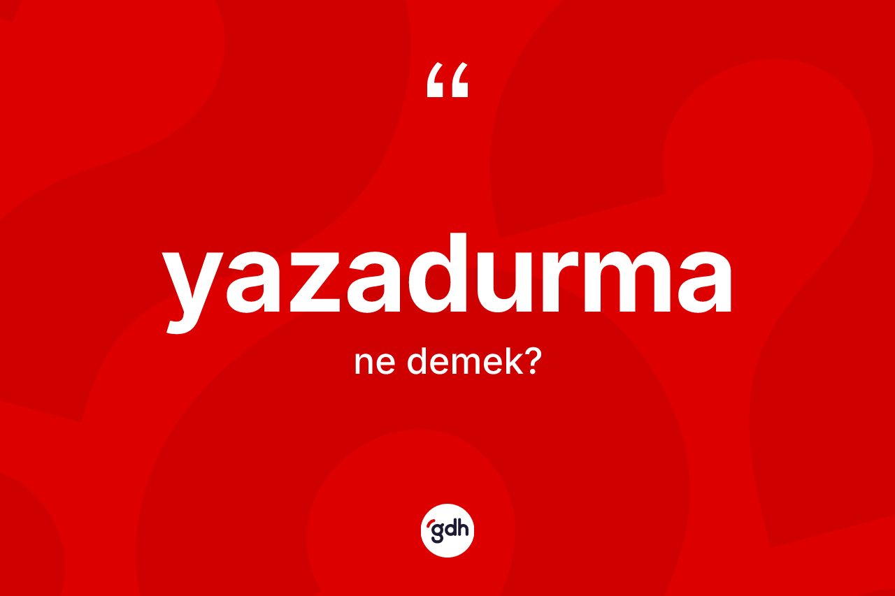 Yazadurma kelimesi ne anlama gelir? Yazadurma kelimesinin kaç farklı anlamı var?