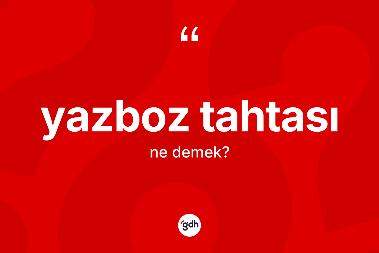 Yazboz tahtası kelimesi ne demek? Yazboz tahtasının kısaca tanımı nedir?