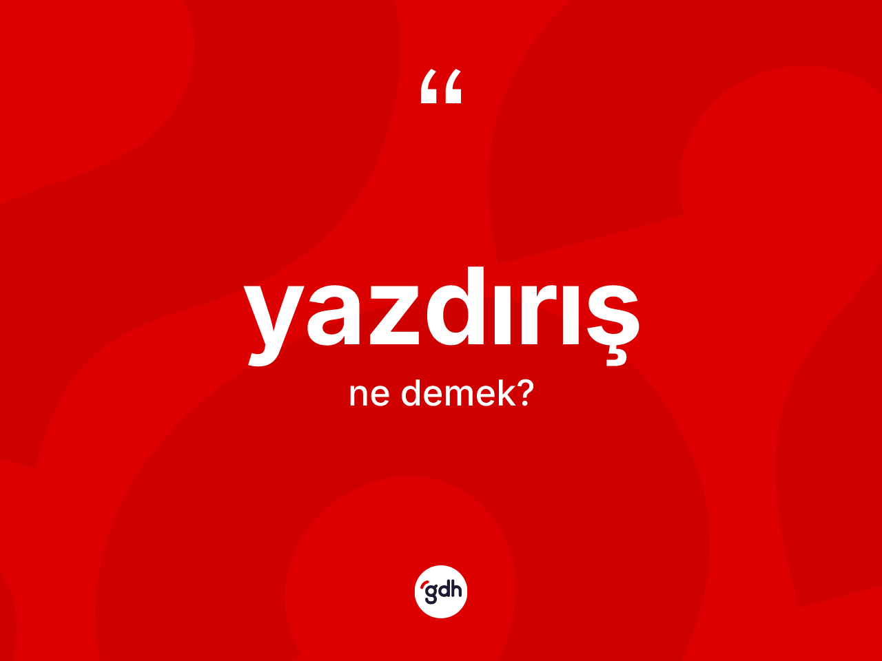 Yazdırış kelimesinin sözlükteki tanımı nedir? Yazdırışın sözlükteki anlamı nedir?