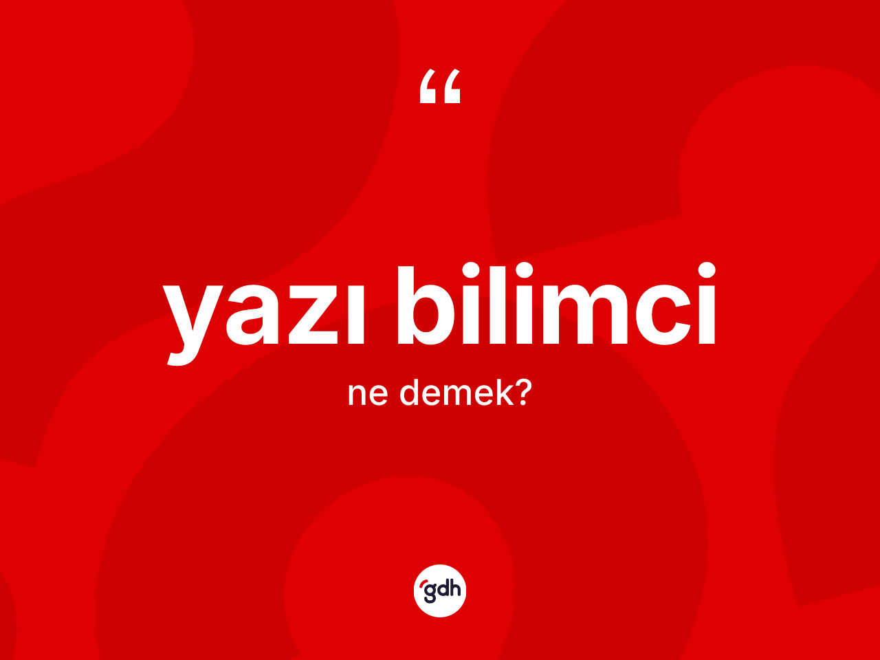 Yazı bilimci kelimesinin anlamı nedir? Yazı bilimcinin kısaca tanımı nedir?