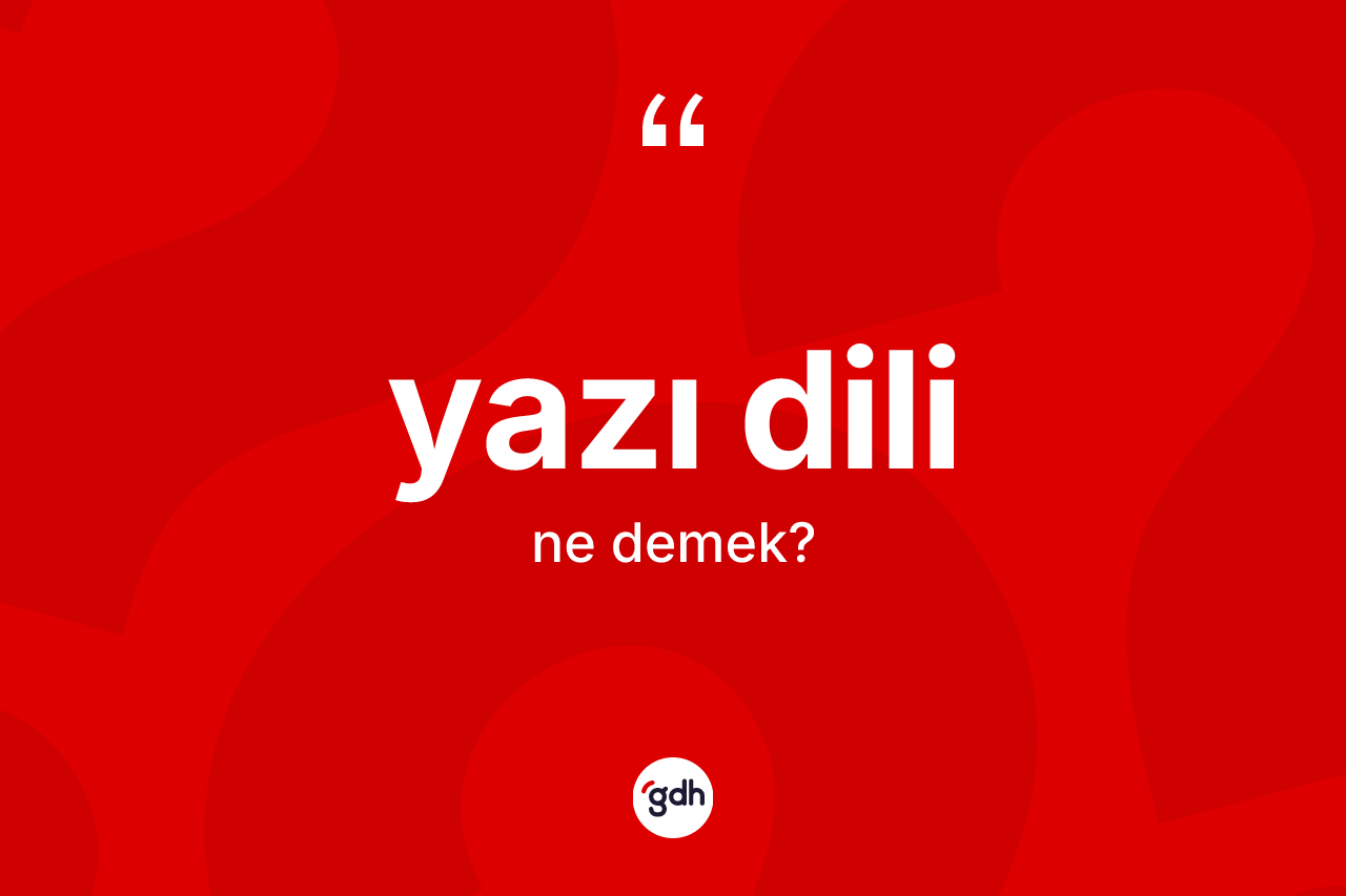 Yazı dili kelimesinin sözlükteki tanımı nedir? Yazı dilinin kısaca tanımı nedir?