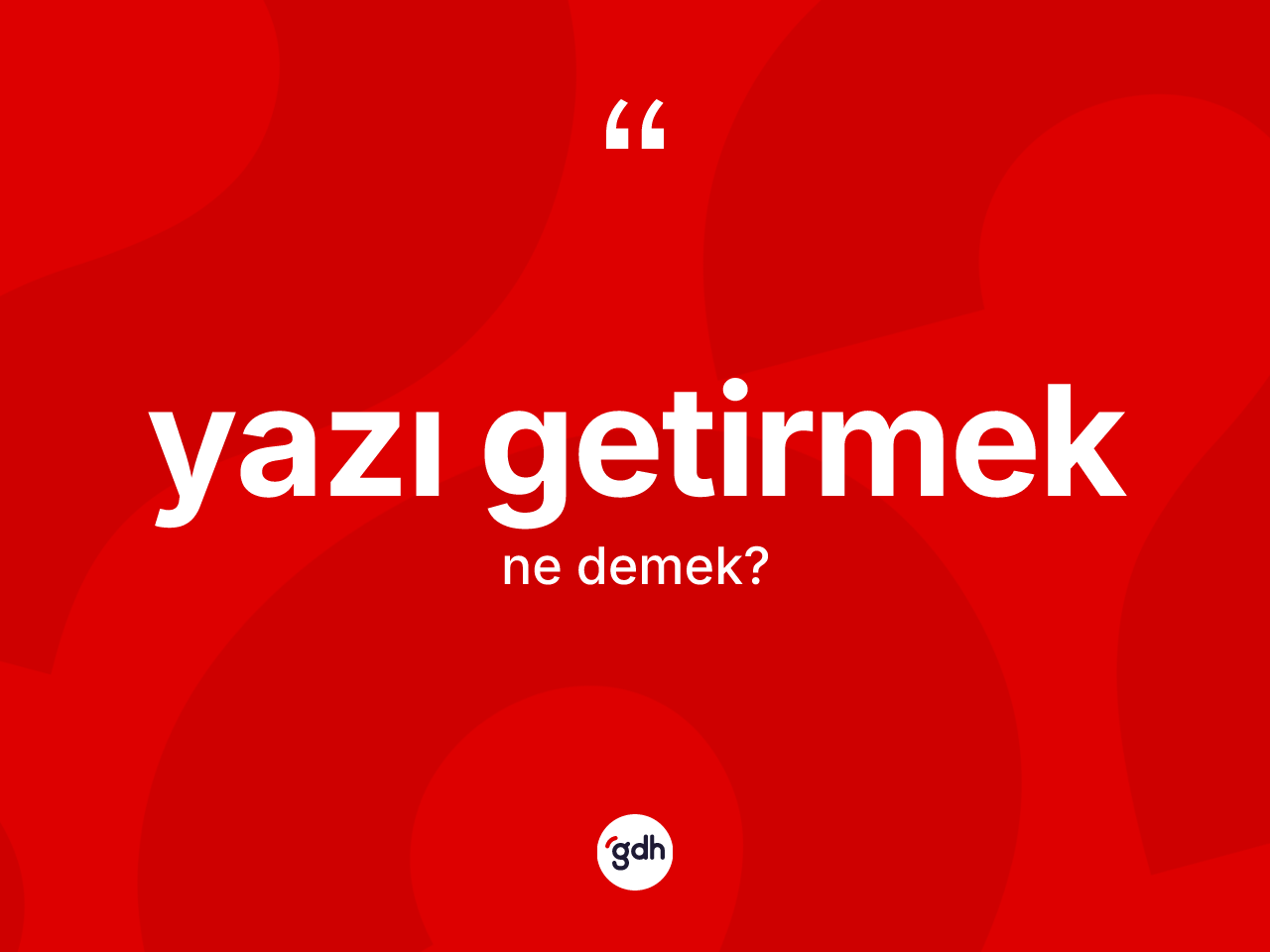 Yazı getirmek ifadesi ne demek? Yazı getirmek ifadesi hangi durumlarda kullanılır