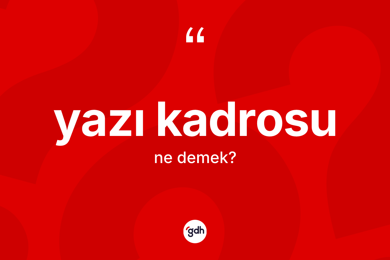 Yazı kadrosu kelimesinin tanımı nedir? Yazı kadrosunun TDK'ya göre anlamı nedir?