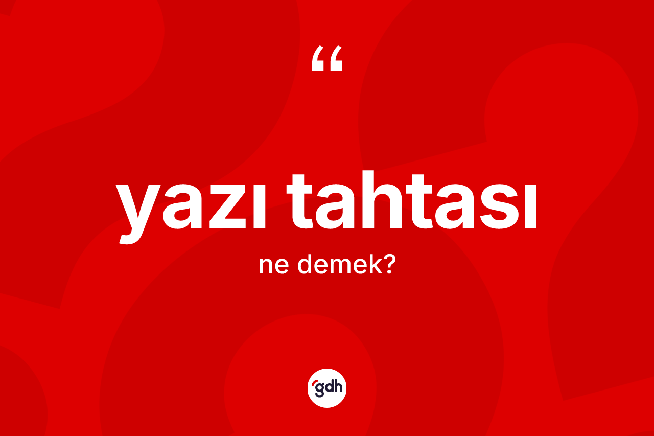 Yazı tahtası kelimesinin sözlükteki tanımı nedir? Yazı tahtası kelimesinin özellikleri nelerdir?