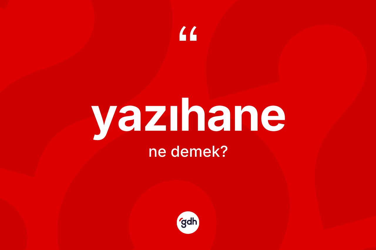 Yazıhane kelimesi nedir?