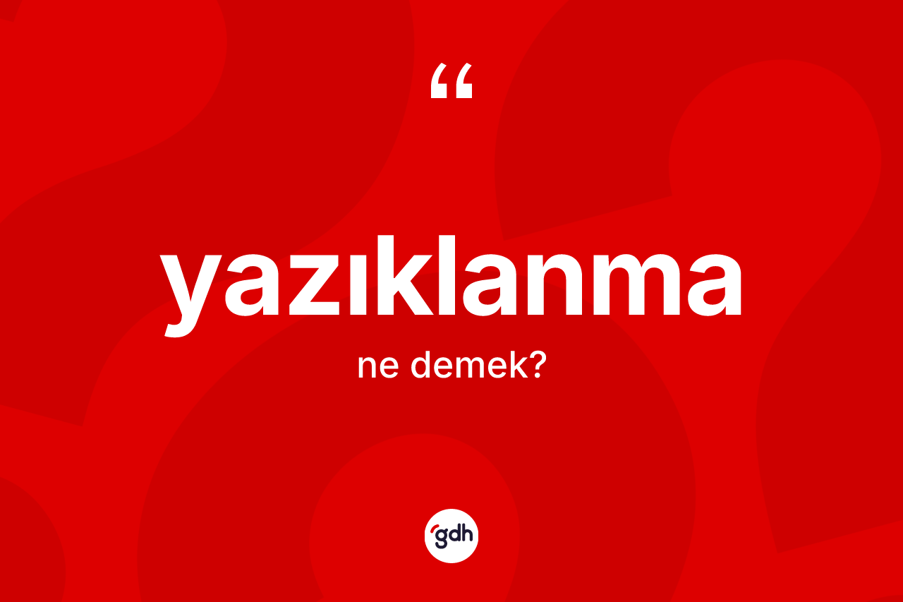 Yazıklanma kelimesi ne demek? Yazıklanmanın kısaca tanımı nedir?