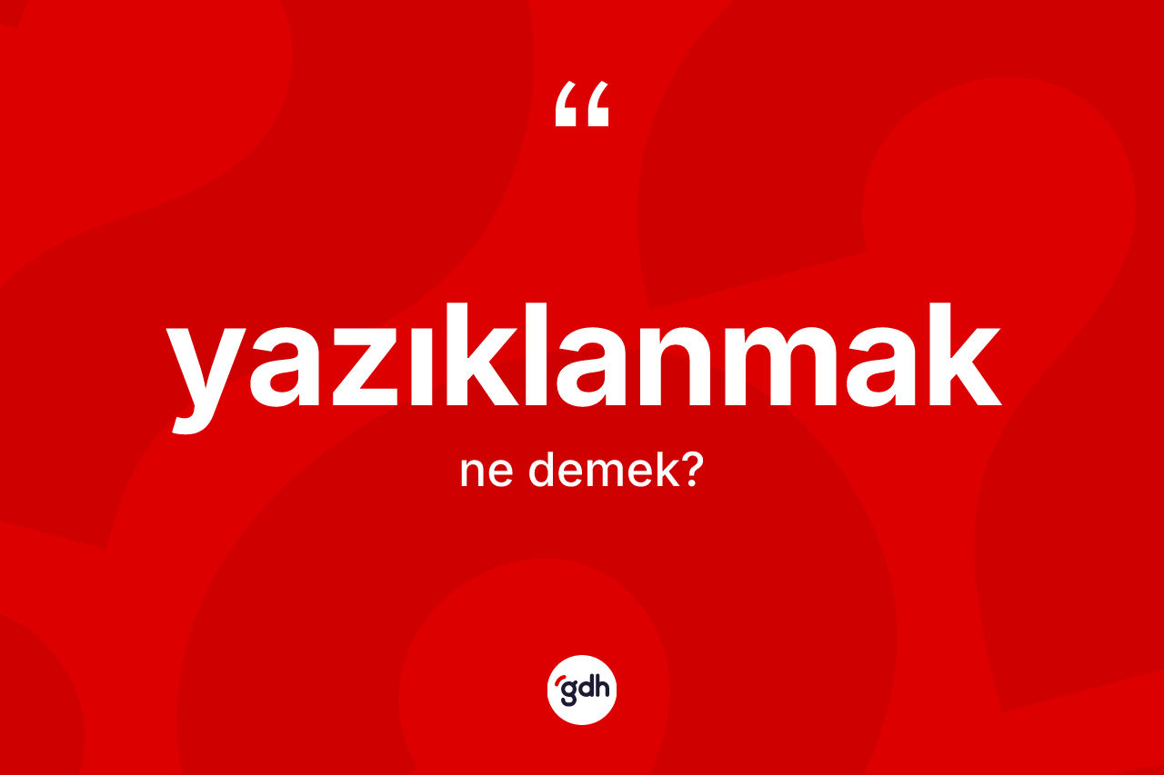 Yazıklanmak ne anlama gelir? Yazıklanmağın kısaca tanımı nedir?