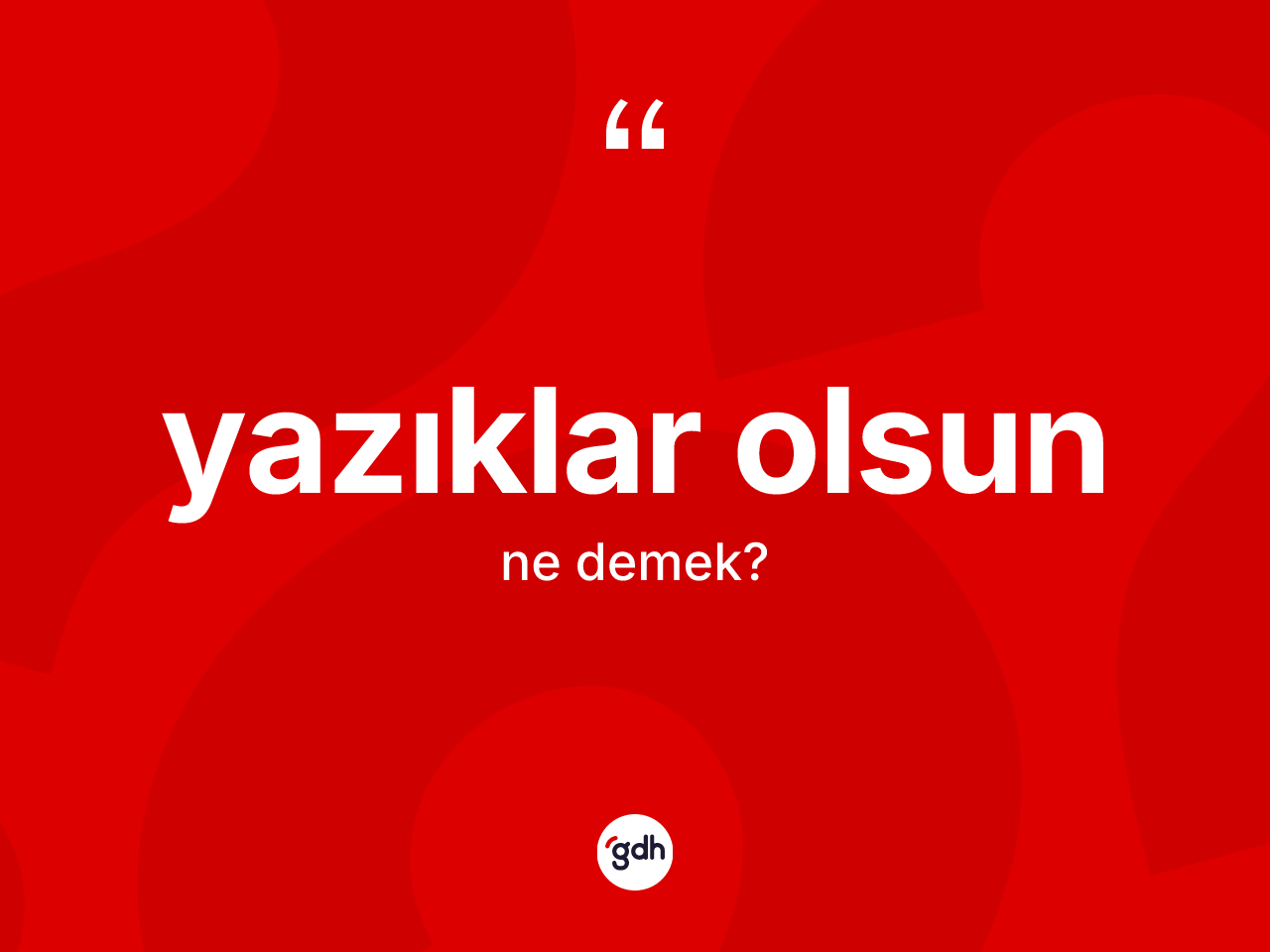 Yazıklar olsun nedir? Yazıklar olsun sözünün TDK tanımı nedir?