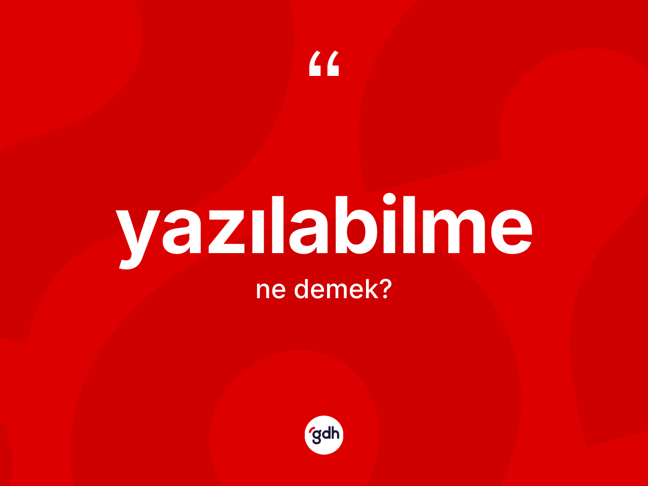 Yazılabilme kelimesinin sözlükteki tanımı nedir? Yazılabilmenin halk arasındaki kullanımı nasıldır?