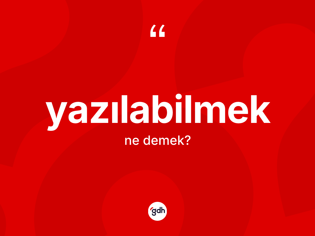 Yazılabilmek ne anlama gelir? Yazılabilmek kelimesinin TDK anlamı nedir?