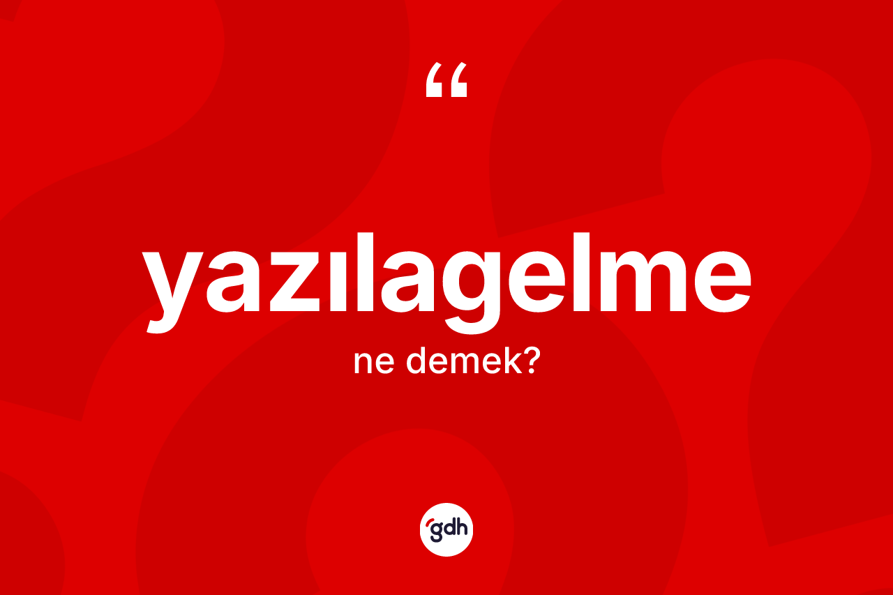 Yazılagelme kelimesi ne demek? Yazılagelmenin halk arasındaki kullanımı nasıldır?