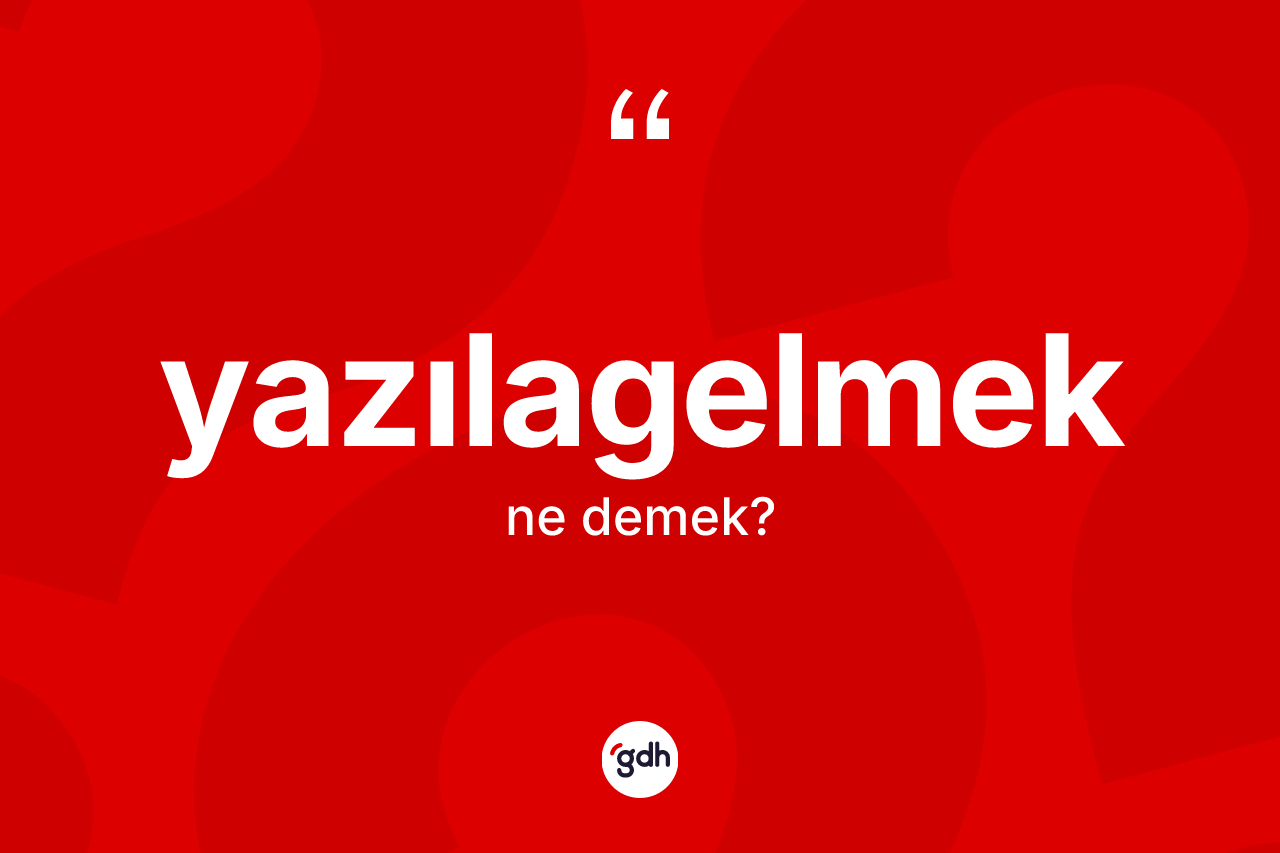 Yazılagelmek kelimesinin tanımı nedir? Yazılagelmeğin kısaca tanımı nedir?