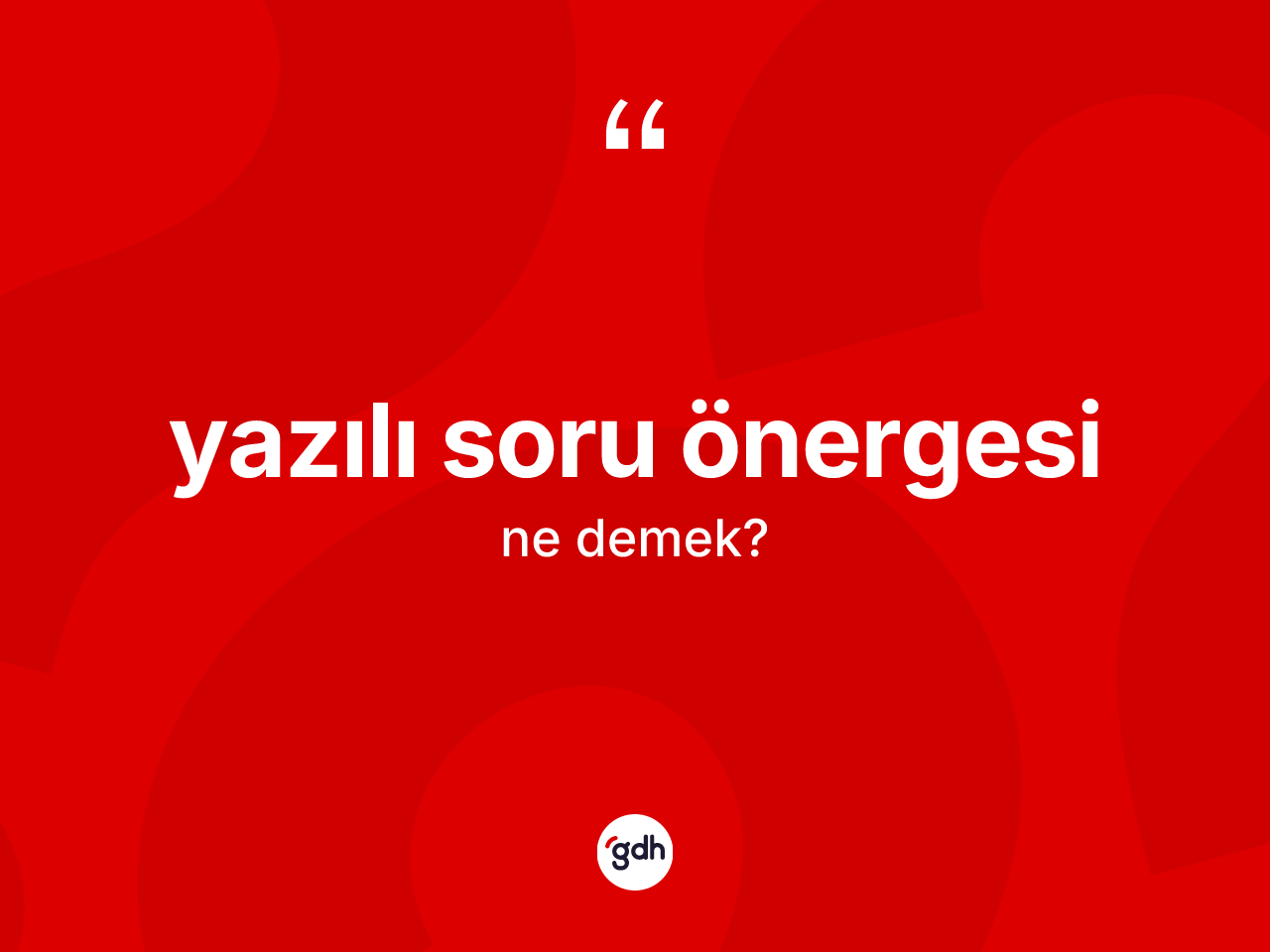 Yazılı soru önergesi kelimesi ne anlama gelir? Yazılı soru önergesi kelimesinin TDK anlamı nedir?