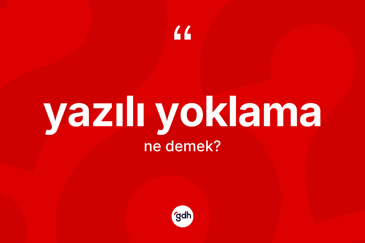 Yazılı yoklama ne demek? Yazılı yoklamanın TDK'ya göre anlamı nedir?