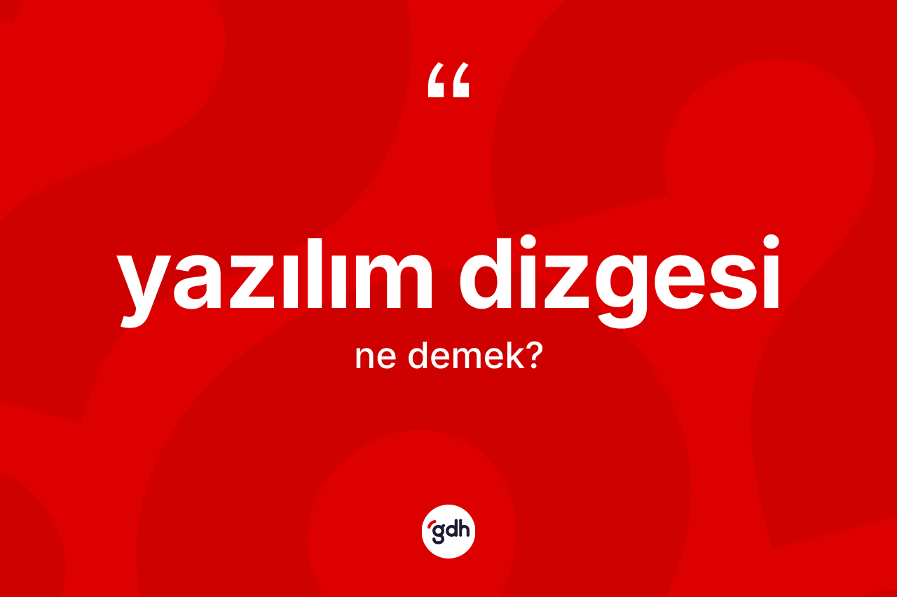 Yazılım dizgesi kelimesinin sözlükteki tanımı nedir?