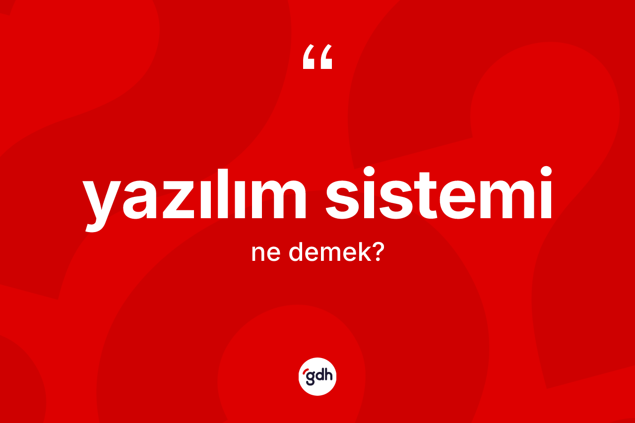 Yazılım sistemi kelimesinin tanımı nedir?