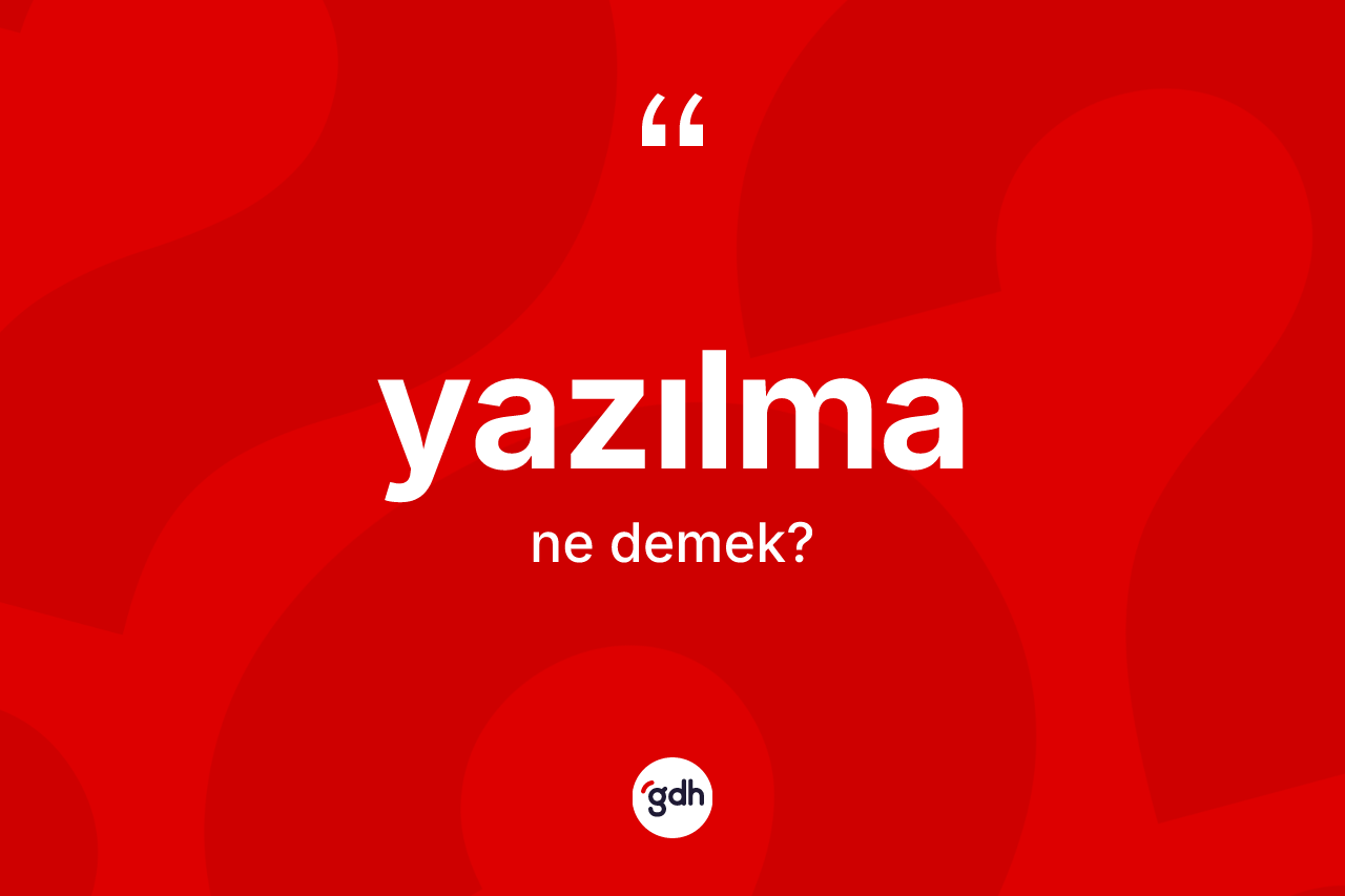 Yazılma kelimesi nedir? Yazılmanın halk arasındaki kullanımı nasıldır?
