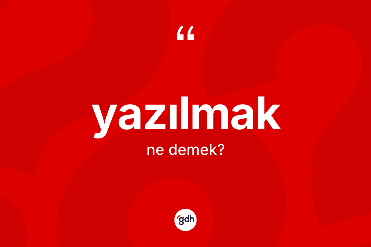 Yazılmak kelimesi ne demek? Yazılmak kelimesinin kaç farklı anlamı var?