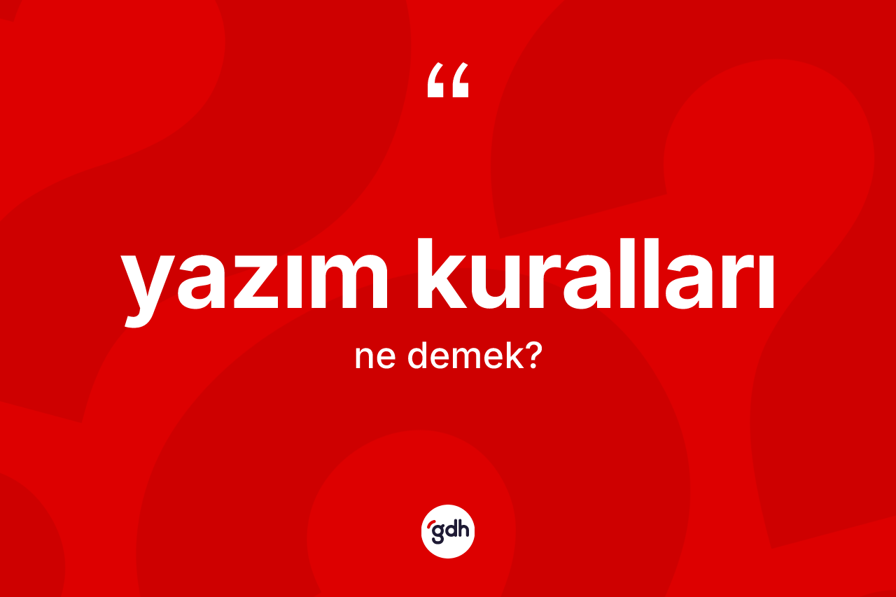 Yazım kuralları ne demek? Yazım kurallarının TDK'ya göre anlamı nedir?