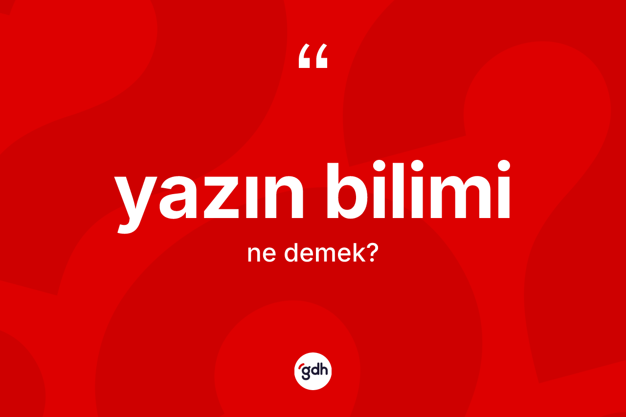 Yazın bilimi kelimesinin tanımı nedir? Yazın biliminin sözlükteki anlamı nedir?