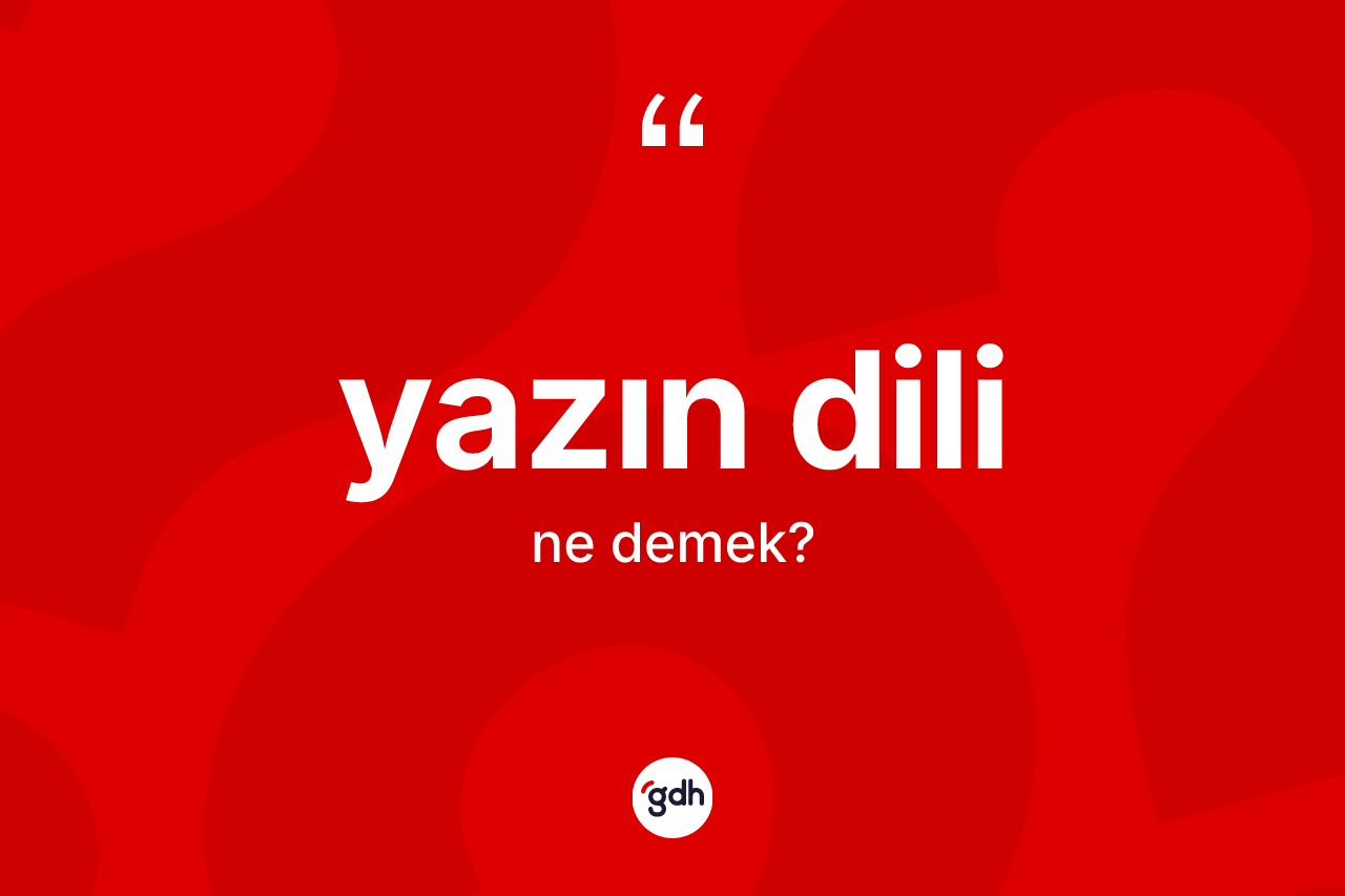 Yazın dili kelimesi ne demek? Yazın dilinin halk arasındaki kullanımı nasıldır?
