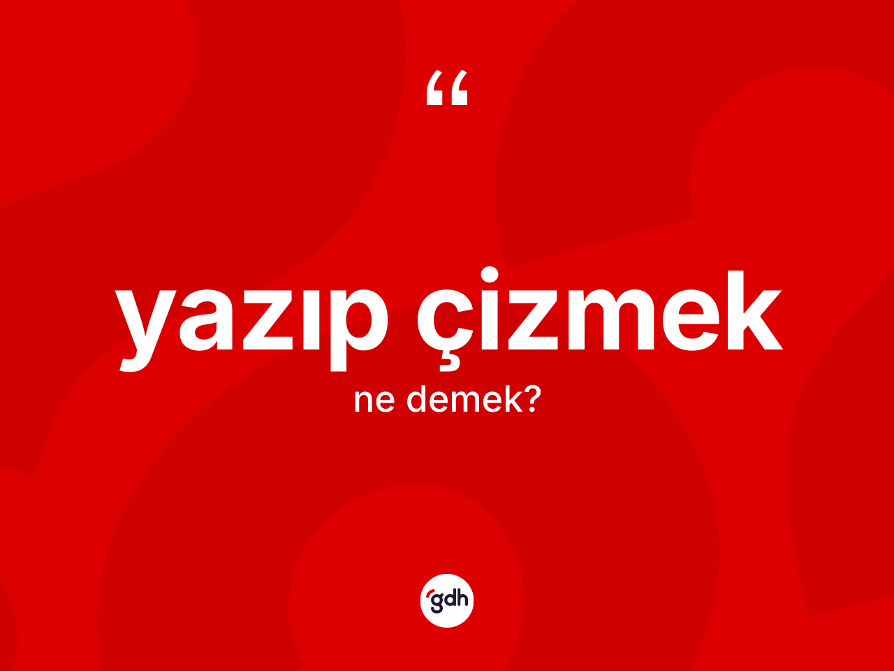 Yazıp çizmek ne anlama gelir? Yazıp çizmek ifadesinin TDK anlamı nedir?