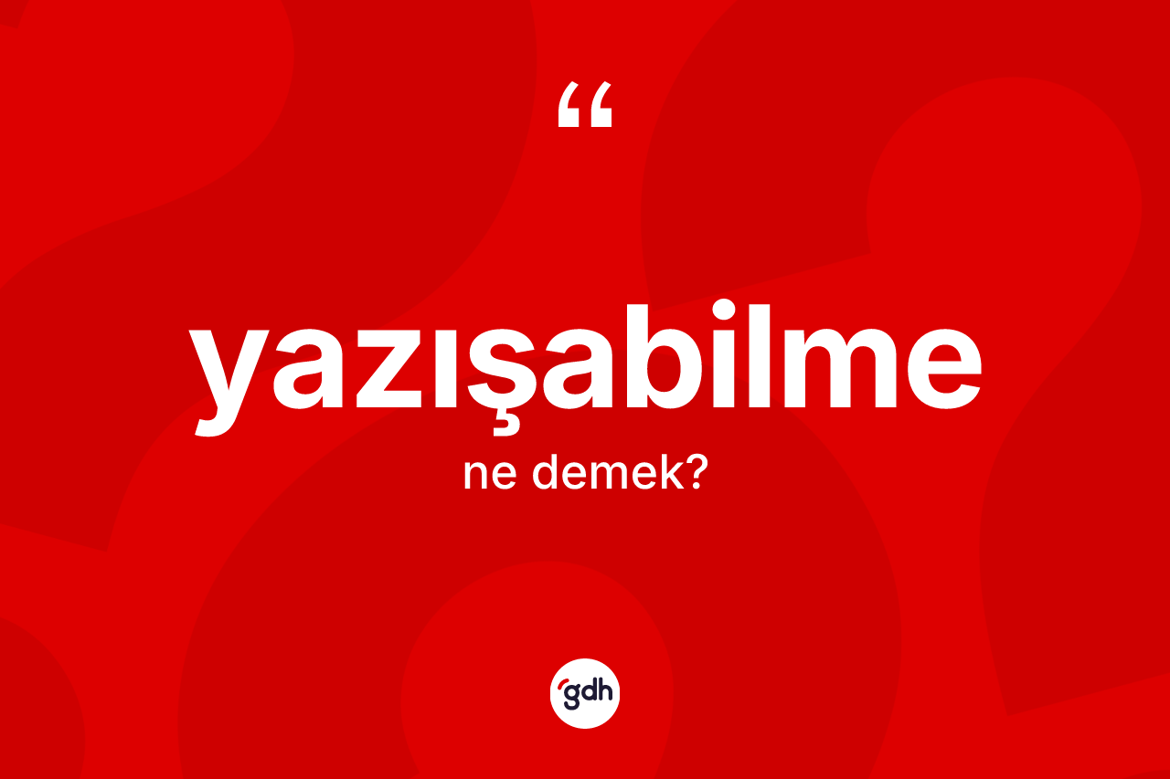 Yazışabilme nedir? Yazışabilmenin sözlükteki anlamı nedir?