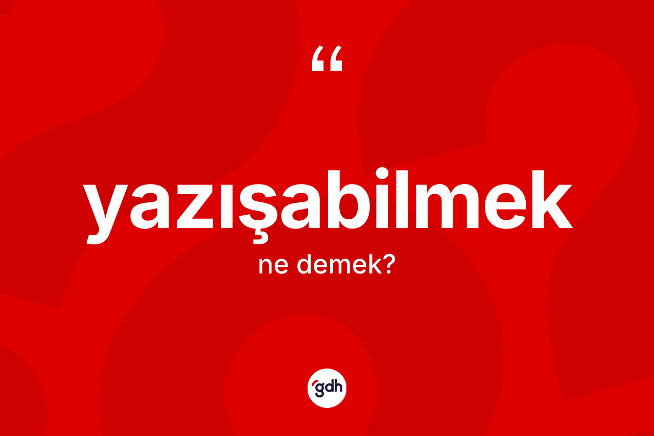 Yazışabilmek kelimesi ne demek? Yazışabilmek kelimesinin kaç farklı anlamı var?
