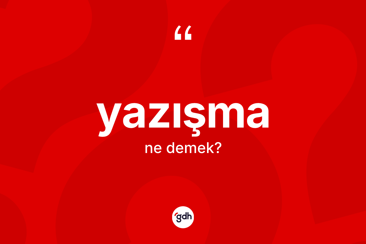 Yazışma kelimesinin anlamı nedir? Yazışmanın TDK'ya göre anlamı nedir?