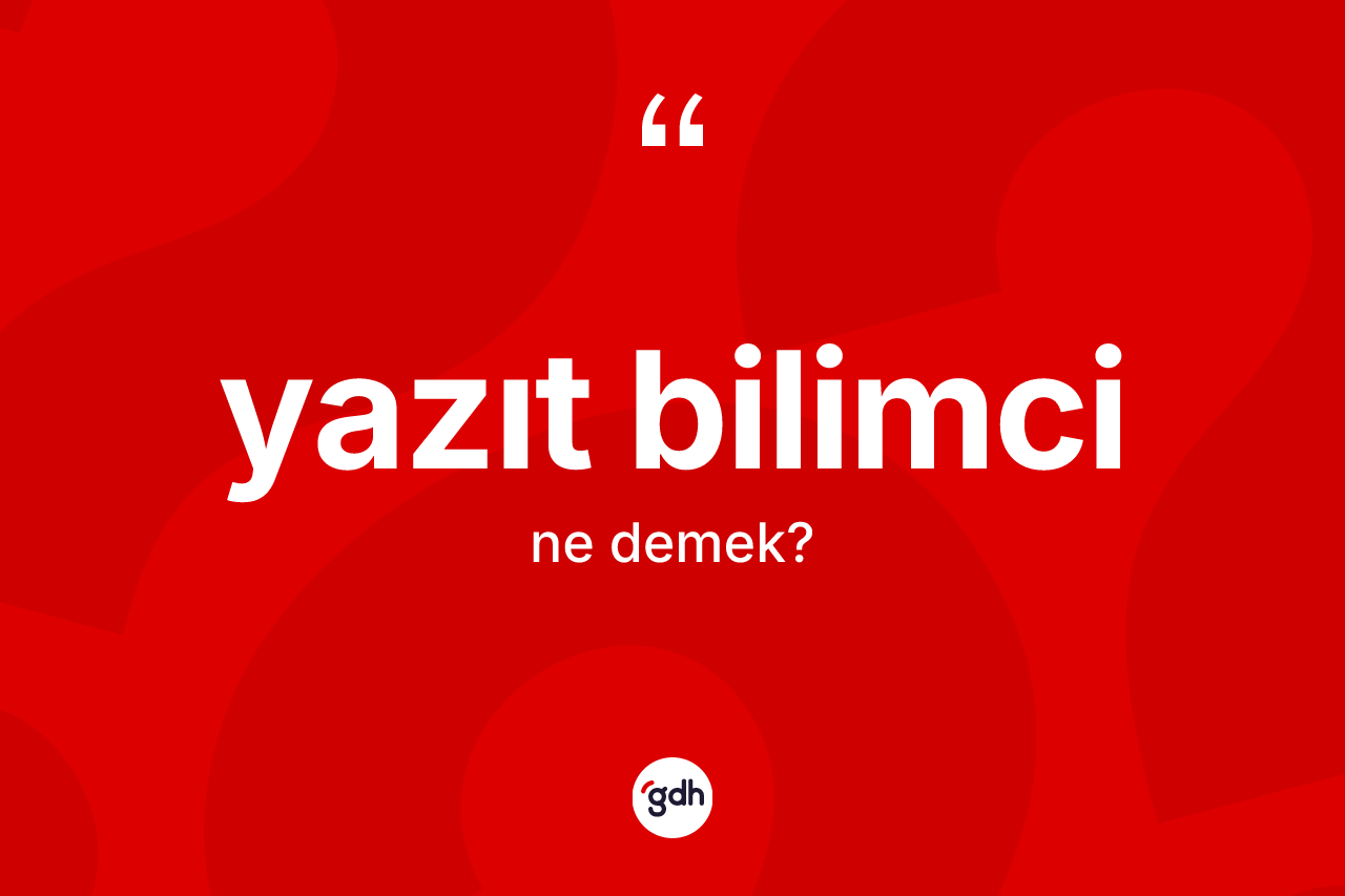 Yazıt bilimci kelimesi ne demek?
