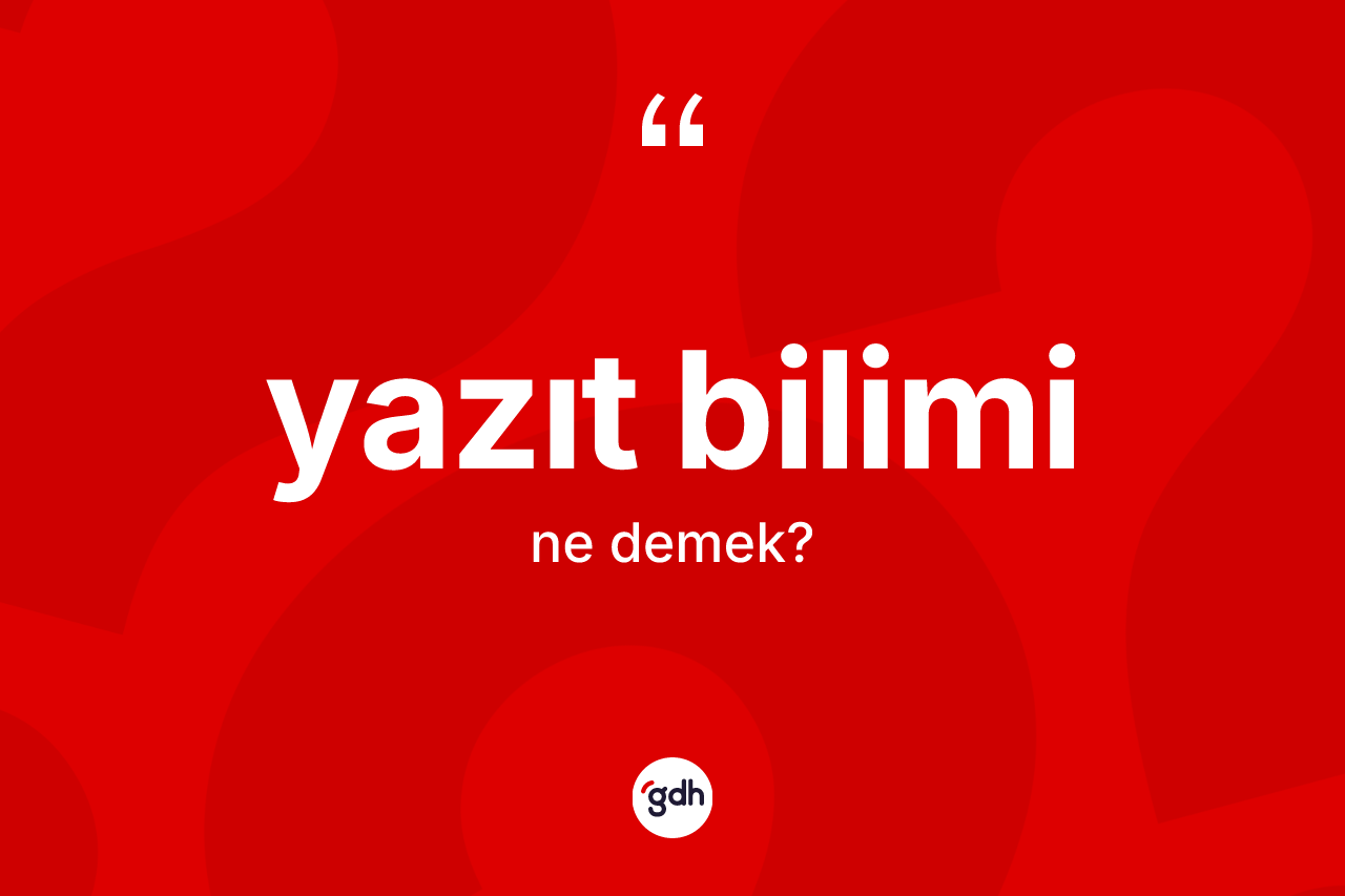Yazıt bilimi kelimesinin tanımı nedir?