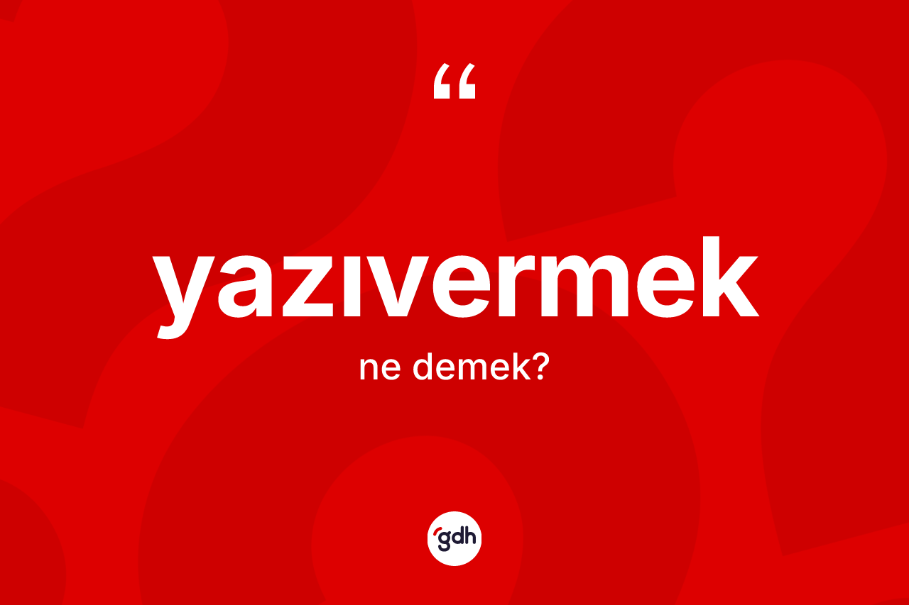 Yazıvermek kelimesinin anlamı nedir? Yazıvermeğin TDK'ya göre anlamı nedir?