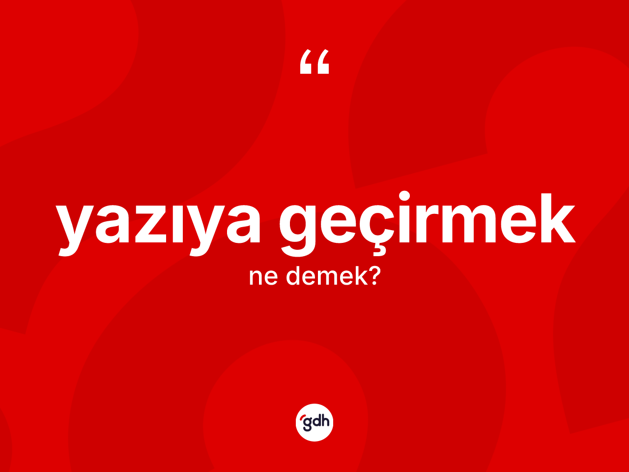 Yazıya geçirmek ifadesinin anlamı nedir? Yazıya geçirmek ifadesi hangi durumlarda kullanılır