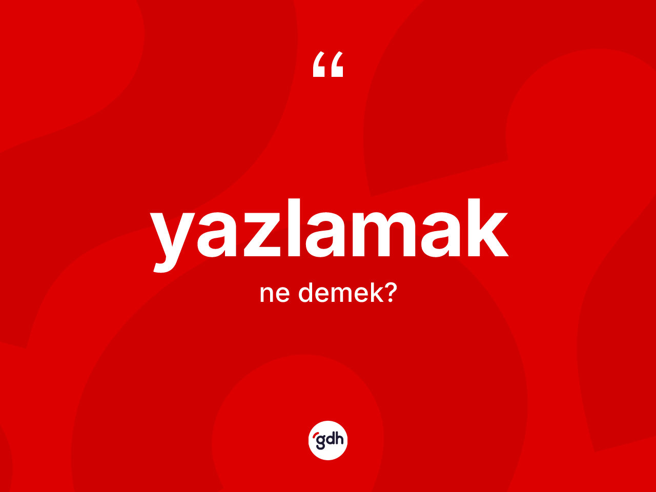 Yazlamak kelimesinin tanımı nedir? Yazlamak kelimesinin özellikleri nelerdir?