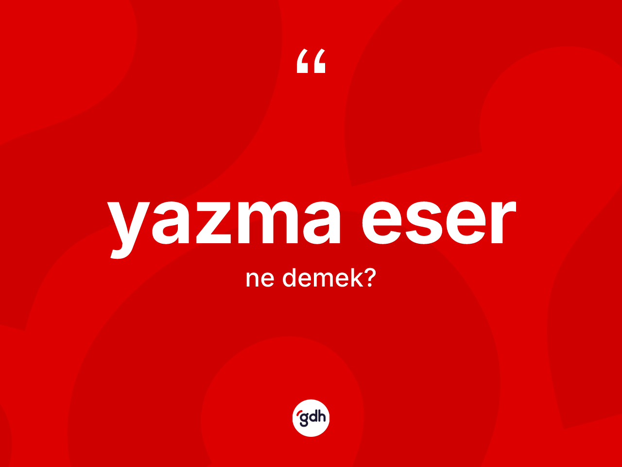 Yazma eser kelimesi ne anlama gelir? Yazma eserin TDK'ya göre anlamı nedir?