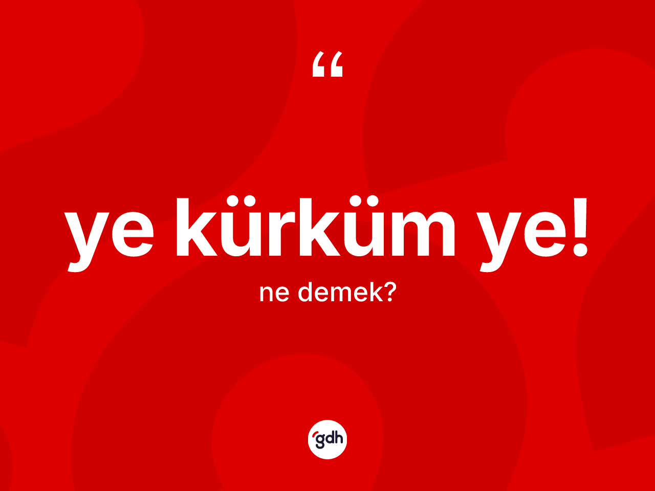 Ye kürküm ye! sözü neyi anlatır? Ye kürküm ye! sözünün TDK tanımı nedir?
