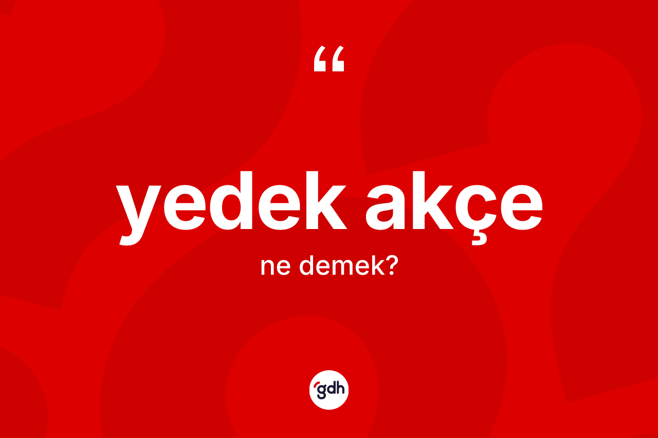 Yedek akçe ne demek? Yedek akçe kelimesinin özellikleri nelerdir?