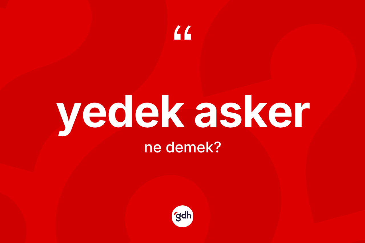 Yedek asker ne anlama gelir?