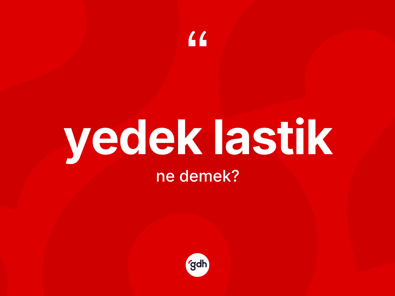 Yedek lastik kelimesinin anlamı nedir? Yedek lastiğin TDK'ya göre anlamı nedir?