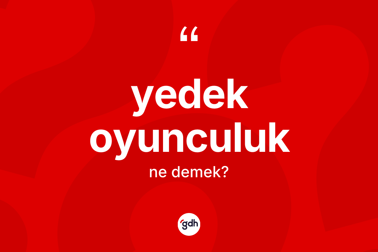 Yedek oyunculuk kelimesinin anlamı nedir? Yedek oyunculuk kelimesinin TDK'ya göre açıklaması nedir?