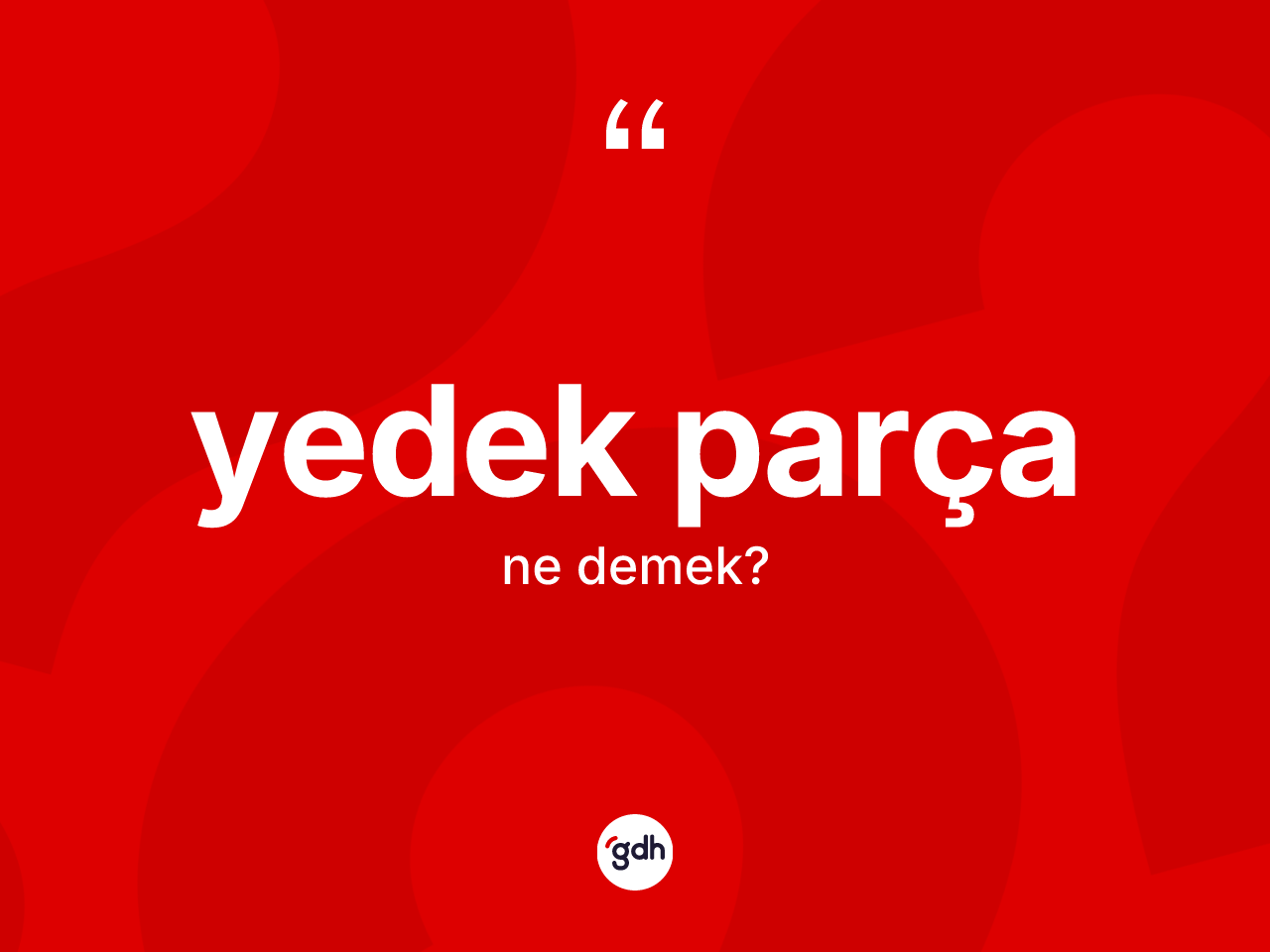Yedek parça kelimesi nedir? Yedek parçanın TDK'ya göre anlamı nedir?